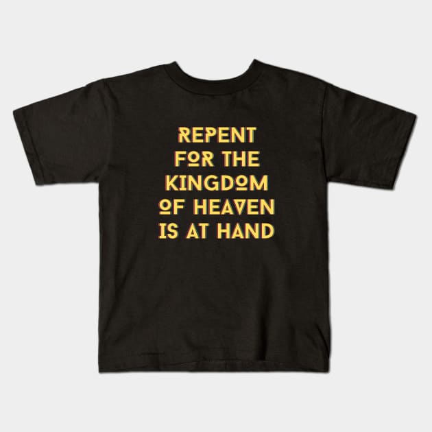 Repent For The Kingdom Of Heaven Is At Hand | Christian Kids T-Shirt by All Things Gospel